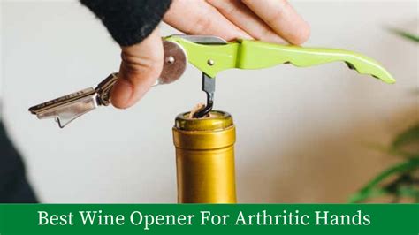 best corkscrew for arthritic hands.